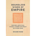 Boundless Winds of Empire: Rhetoric and Ritual in Early Choson Diplomacy with Ming China
