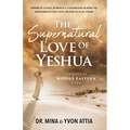 The Supernatural Love of Yeshua Through Middle Eastern Eyes