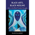 Black Arts, Black Muslims: Islam in the Black Freedom Struggle