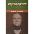 Reflections on the Decline of Science in England, and on Some of Its Causes