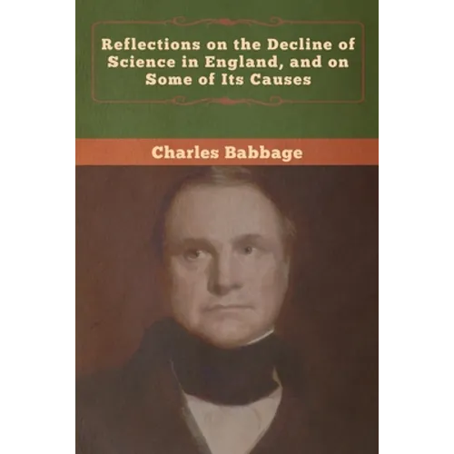 Reflections on the Decline of Science in England, and on Some of Its Causes