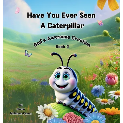 Have You Ever Seen a Caterpillar?: God's Awesome Creation