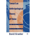 Toward an Anthropological Theory of Value: The False Coin of Our Own Dreams