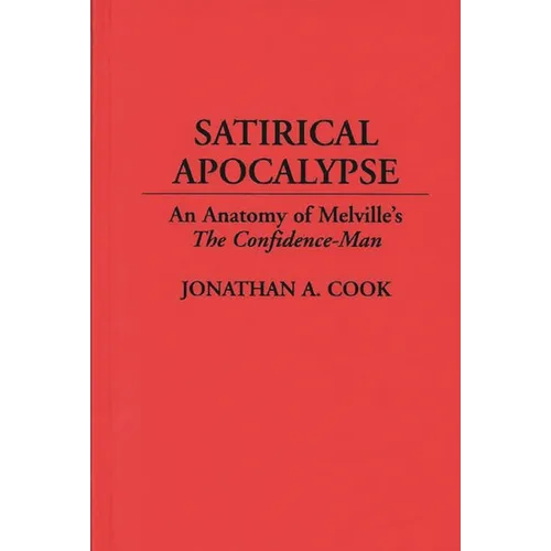 Satirical Apocalypse: An Anatomy of Melville's the Confidence-Man