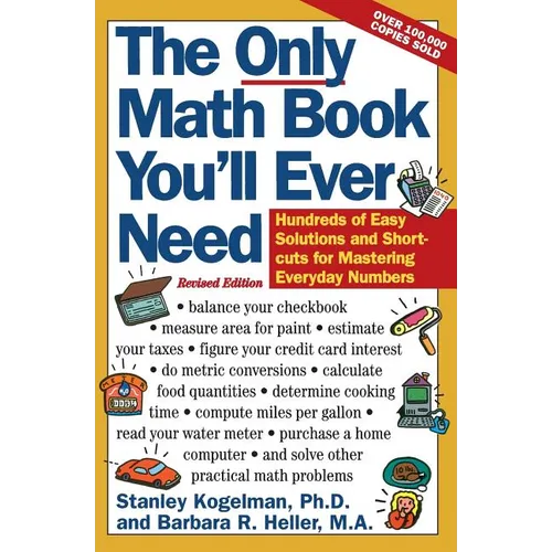 The Only Math Book You'll Ever Need, Revised Edition: Hundreds of Easy Solutions and Shortcuts for Mastering Everyday Numbers