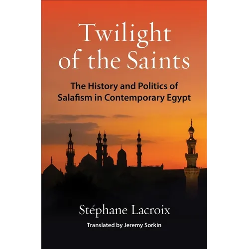 Twilight of the Saints: The History and Politics of Salafism in Contemporary Egypt