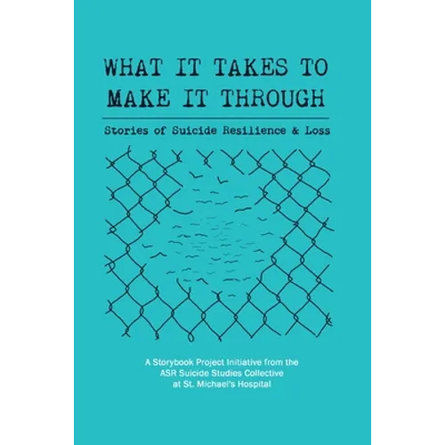 What It Takes to Make It Through: Stories of Suicide Resilience and Loss