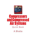 Compressors and Compressed Air Systems: Quick Book