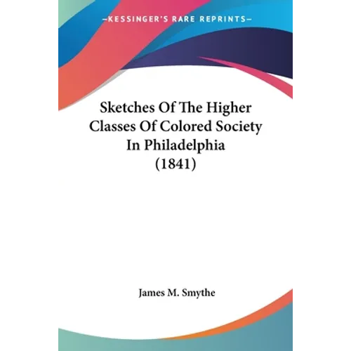 Sketches Of The Higher Classes Of Colored Society In Philadelphia (1841)
