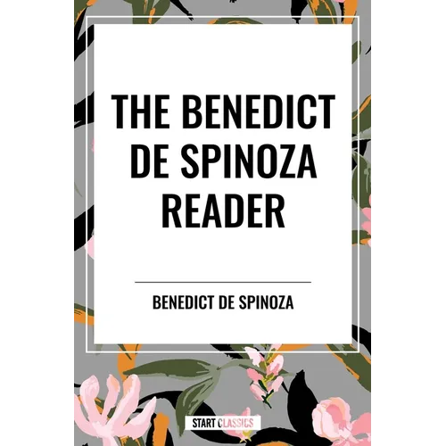 The Benedict de Spinoza Reader