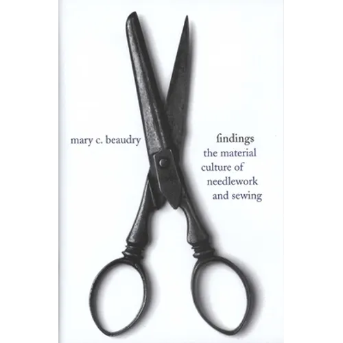 Findings: The Material Culture of Needlework and Sewing