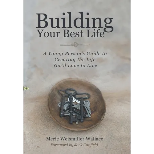 Building Your Best Life: A Young Person's Guide to Creating the Life You'd Love to Live