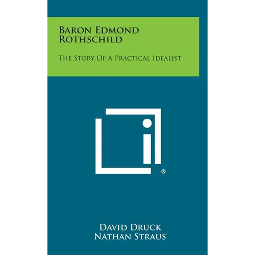 Baron Edmond Rothschild: The Story of a Practical Idealist