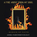 A Fire Arose from My Soul: Memoir of Faith