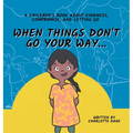 When Things Don't Go Your Way... A Children's Book About Kindness, Compromise, and Letting Go
