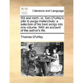 Wit and Mirth; Or, Tom D'Urfey's Pills to Purge Melancholy: A Selection of His Best Songs Into One Volume. with an Account of the Author's Life.