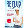 Reflux: Final Free: Stop Heartburn and Acid in Less Than a Week with These 3(+1) Natural Methods and a Tasty Diet