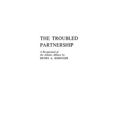 The Troubled Partnership: A Re-Appraisal of the Atlantic Alliance