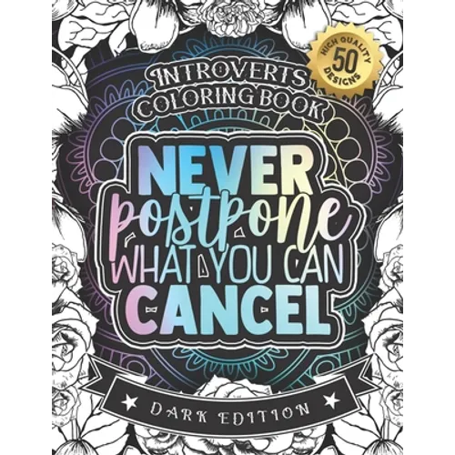 Introverts Coloring Book: Never Postpone What You Can Cancel: An Entertaining colouring Gift Book For Adults: 50 Funny & Sarcastic Colouring Pag