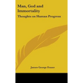 Man, God and Immortality: Thoughts on Human Progress