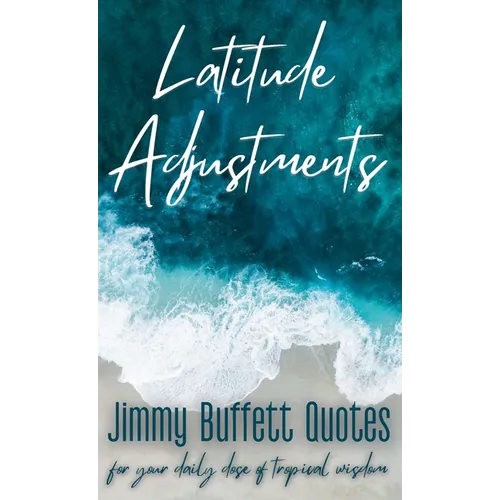 Latitude Adjustments: Jimmy Buffett Quotes for Your Daily Dose of Tropical Wisdom