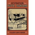 Destination: Butte, Montana
