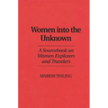 Women Into the Unknown: A Sourcebook on Women Explorers and Travelers