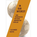 In Our Interest: How Democracies Can Make Immigration Popular