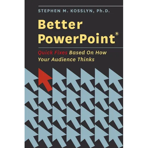 Better PowerPoint (R): Quick Fixes Based on How Your Audience Thinks