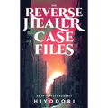 The Reverse Healer Case Files: An FF Fantasy Romance