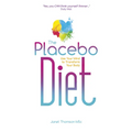 The Placebo Diet: Use Your Mind to Transform Your Body