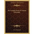 The Complete Book Of Vedanta Philosophy