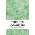The New Atlantis: (Francis Bacon Classics Collection)