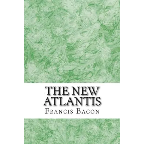 The New Atlantis: (Francis Bacon Classics Collection)