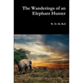 The Wanderings of an Elephant Hunter