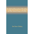 The Death and Resurrection of the Author and Other Feminist Essays on the Bible