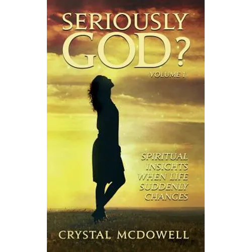 Seriously God?: Spiritual Insights when Life Suddenly Changes