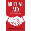 Mutual Aid: A Factor of Evolution
