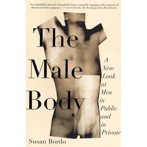 The Male Body: A New Look at Men in Public and in Private