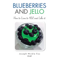 Blueberries and Jello: How to Live to 102 and Like it