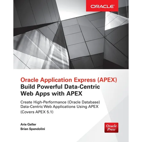 Oracle Application Express: Build Powerful Data-Centric Web Apps with Apex