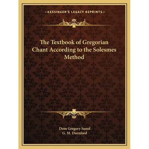 The Textbook of Gregorian Chant According to the Solesmes Method