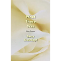 What There Was: New Poems