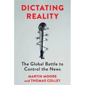 Dictating Reality: The Global Battle to Control the News
