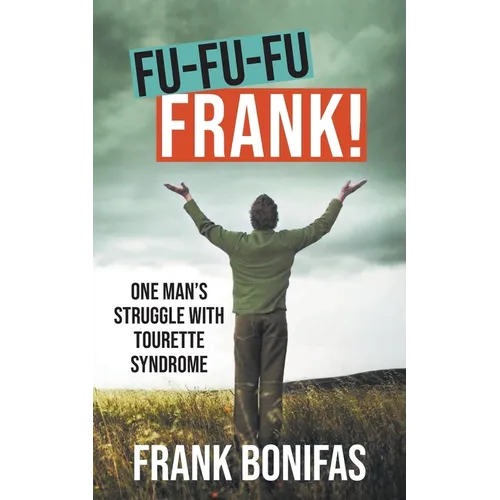 Fu-Fu-Fu-Frank!: One Man's Struggle with Tourette Syndrome