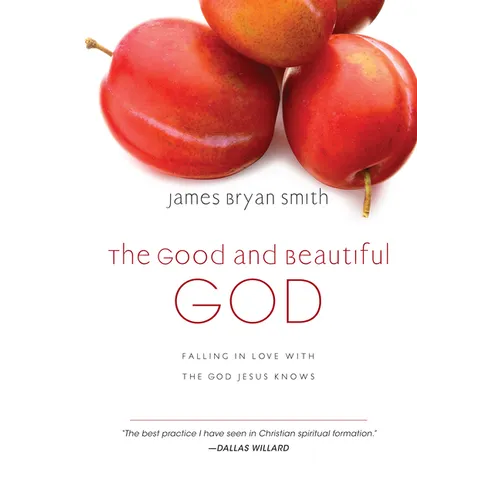 The Good and Beautiful God: Falling in Love with the God Jesus Knows