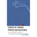Stories of Feminist Protest and Resistance: Digital Performative Assemblies