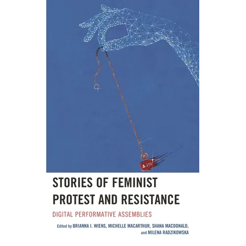 Stories of Feminist Protest and Resistance: Digital Performative Assemblies