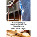 A Dictionary of Medical Terms for Translators: English-Spanish Medical Terms