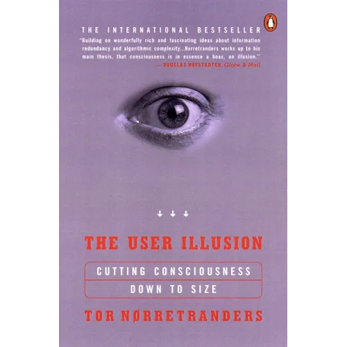 The User Illusion: Cutting Consciousness Down to Size